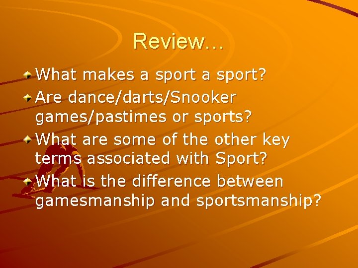 Review… What makes a sport? Are dance/darts/Snooker games/pastimes or sports? What are some of