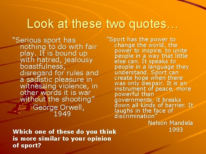 Look at these two quotes… “Serious sport has nothing to do with fair play.