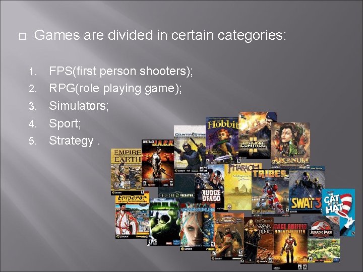 Games are divided in certain categories: 1. 2. 3. 4. 5. FPS(first person Games are divided in certain categories: 1. 2. 3. 4. 5. FPS(first person