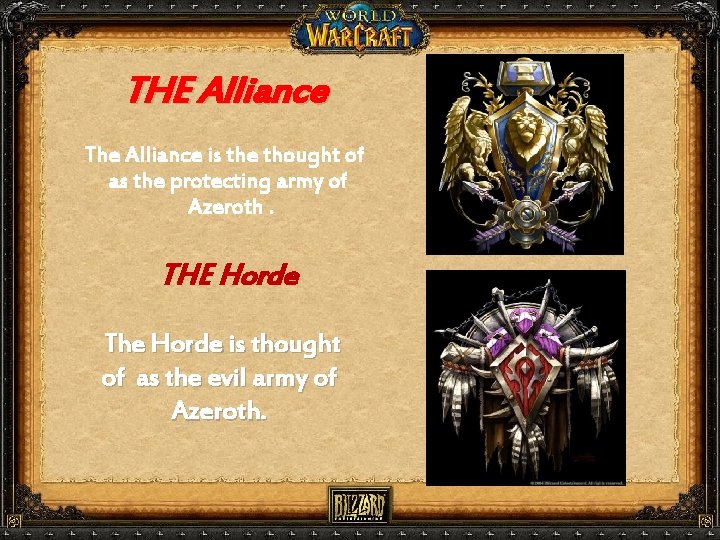 THE Alliance The Alliance is the thought of as the protecting army of Azeroth. THE Alliance The Alliance is the thought of as the protecting army of Azeroth.