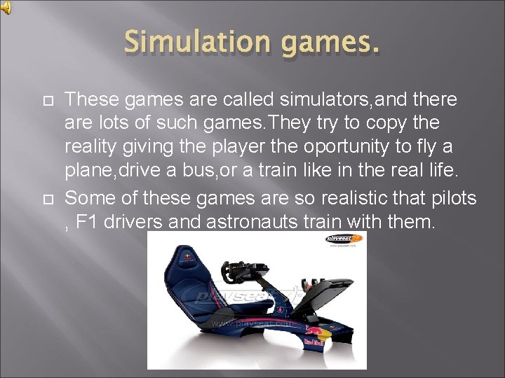 Simulation games. These games are called simulators, and there are lots of such games. Simulation games. These games are called simulators, and there are lots of such games.