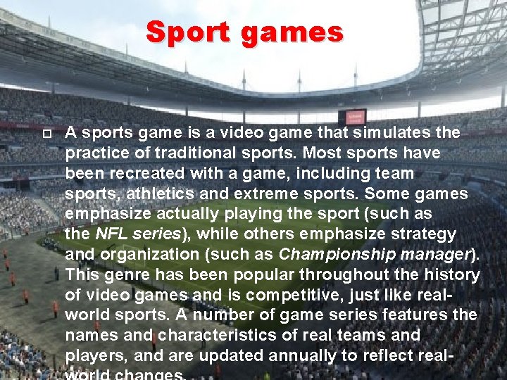 Sport games A sports game is a video game that simulates the practice of Sport games A sports game is a video game that simulates the practice of