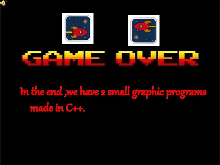In the end , we have 2 small graphic programs made in C++. In the end , we have 2 small graphic programs made in C++.