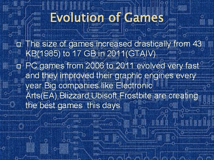 Evolution of Games The size of games increased drastically from 43 KB(1985) to 17 Evolution of Games The size of games increased drastically from 43 KB(1985) to 17