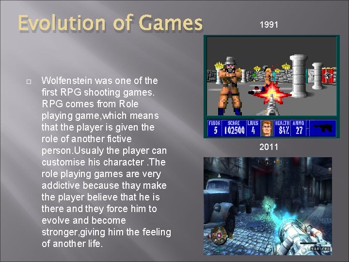 Evolution of Games Wolfenstein was one of the first RPG shooting games. RPG comes Evolution of Games Wolfenstein was one of the first RPG shooting games. RPG comes