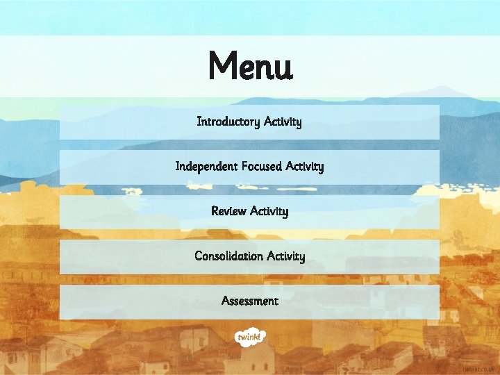 Menu Introductory Activity Independent Focused Activity Review Activity Consolidation Activity Assessment 