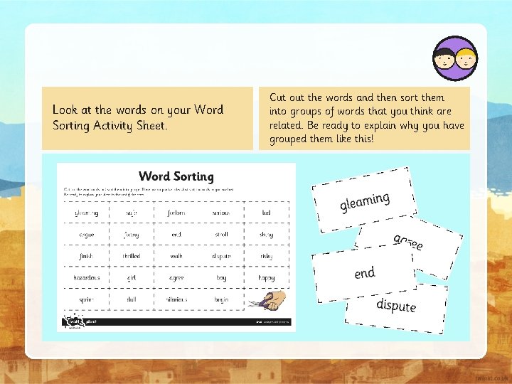 Look at the words on your Word Sorting Activity Sheet. Cut out the words