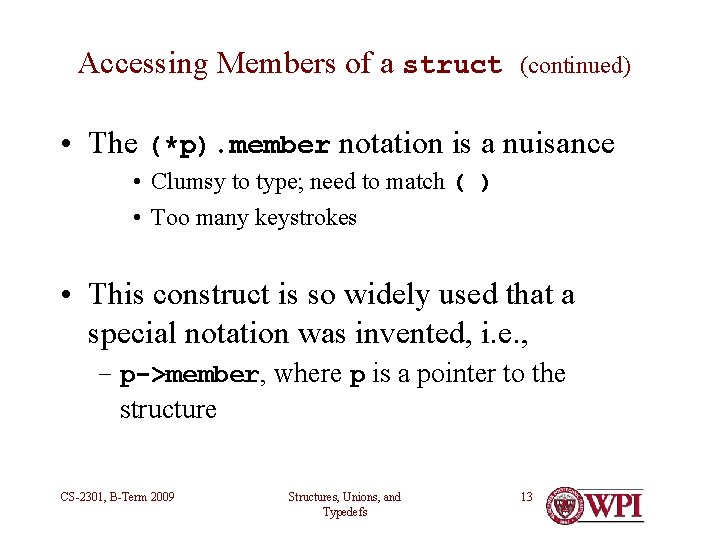 Accessing Members of a struct (continued) • The (*p). member notation is a nuisance Accessing Members of a struct (continued) • The (*p). member notation is a nuisance