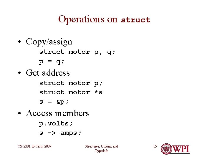 Operations on struct • Copy/assign struct motor p, q; p = q; • Get Operations on struct • Copy/assign struct motor p, q; p = q; • Get