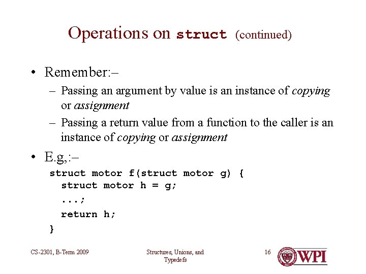 Operations on struct (continued) • Remember: – – Passing an argument by value is Operations on struct (continued) • Remember: – – Passing an argument by value is