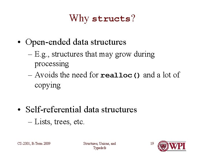 Why structs? • Open-ended data structures – E. g. , structures that may grow Why structs? • Open-ended data structures – E. g. , structures that may grow