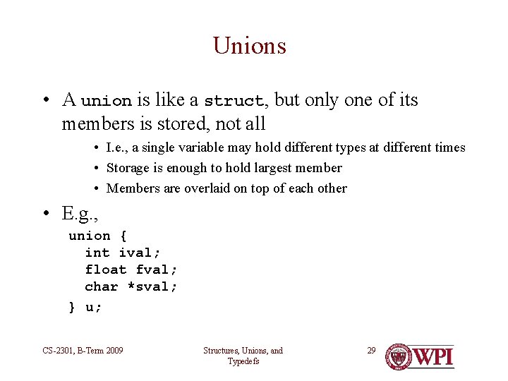Unions • A union is like a struct, but only one of its members Unions • A union is like a struct, but only one of its members
