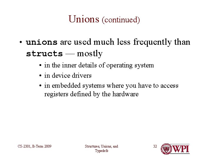 Unions (continued) • unions are used much less frequently than structs — mostly • Unions (continued) • unions are used much less frequently than structs — mostly •