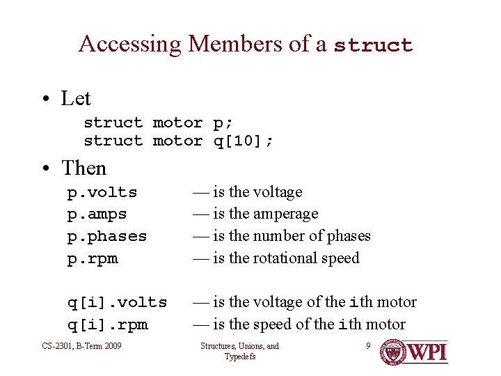 Accessing Members of a struct • Let struct motor p; struct motor q[10]; •