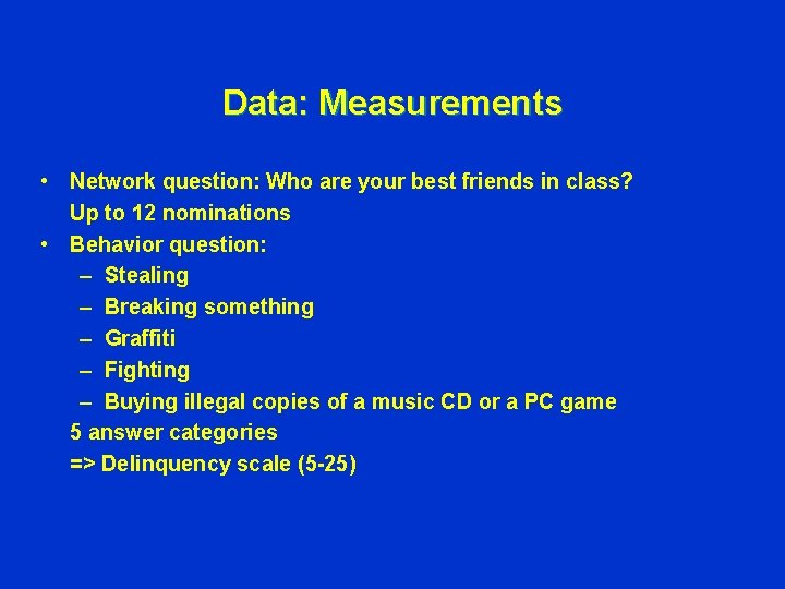 Data: Measurements • Network question: Who are your best friends in class? Up to