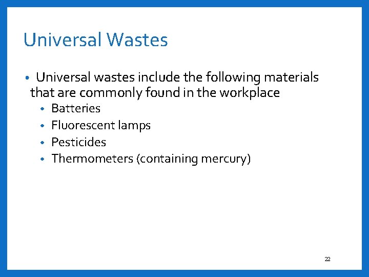 Universal Wastes • Universal wastes include the following materials that are commonly found in