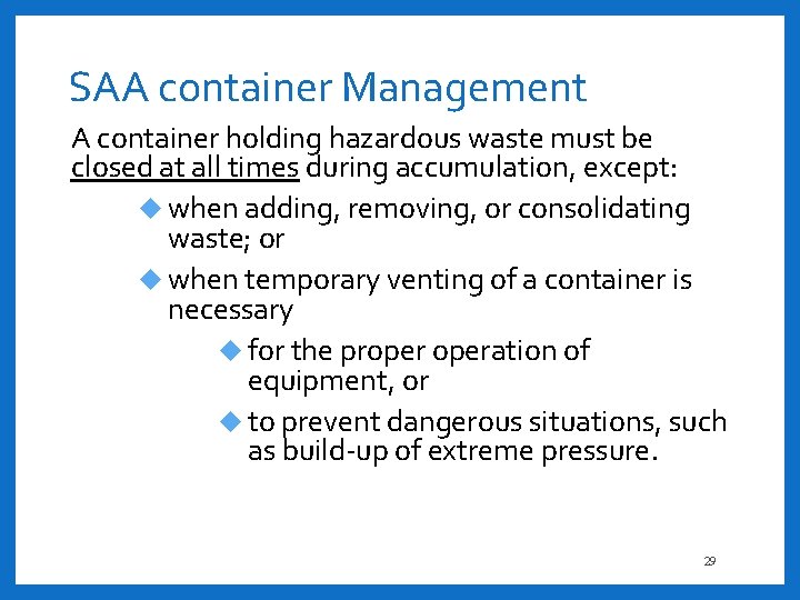 SAA container Management A container holding hazardous waste must be closed at all times