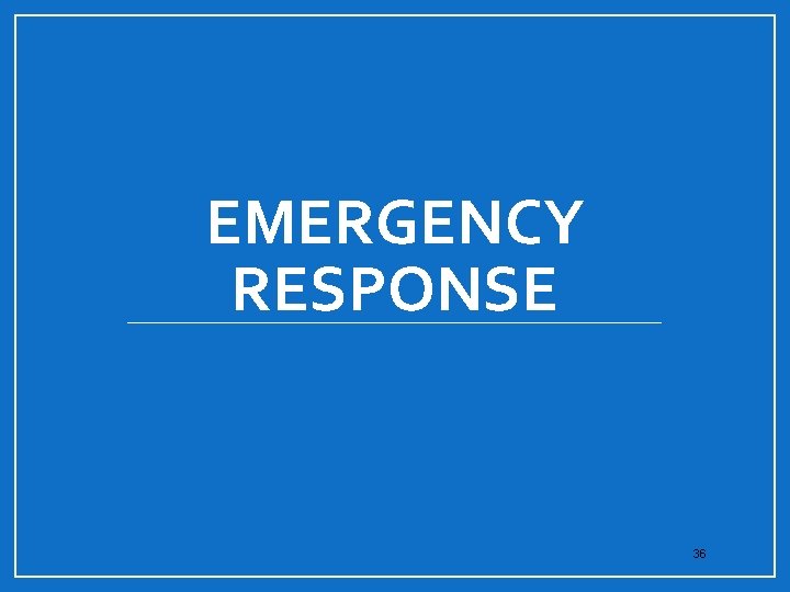 EMERGENCY RESPONSE 36 