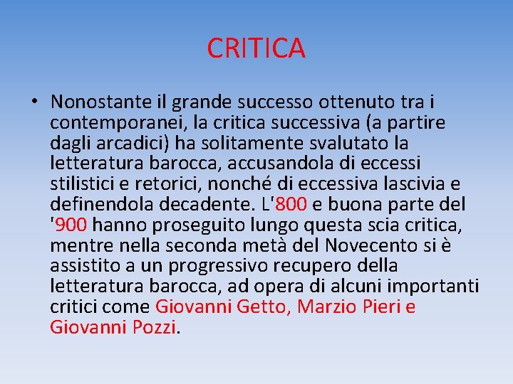 CRITICA • Nonostante il grande successo ottenuto tra i contemporanei, la critica successiva (a