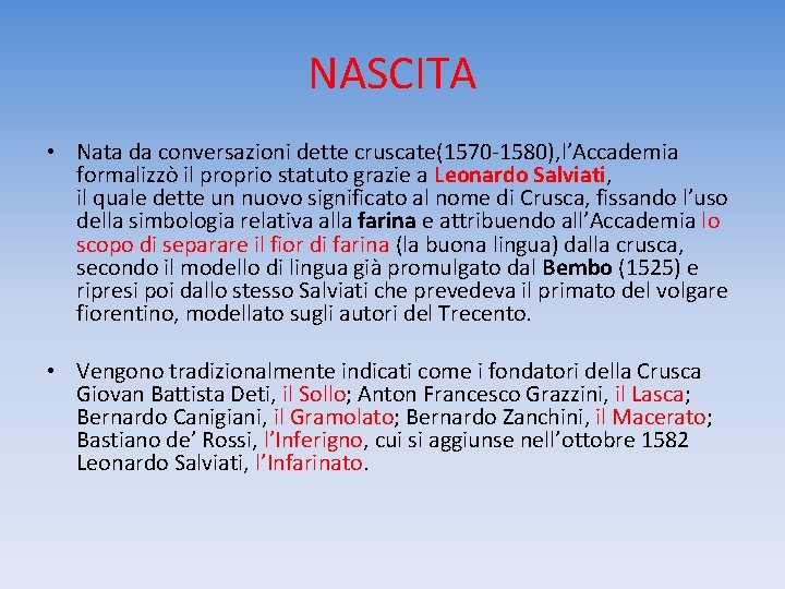 NASCITA • Nata da conversazioni dette cruscate(1570 -1580), l’Accademia formalizzò il proprio statuto grazie