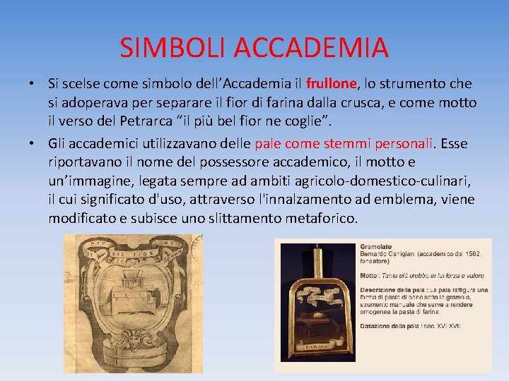SIMBOLI ACCADEMIA • Si scelse come simbolo dell’Accademia il frullone, lo strumento che si
