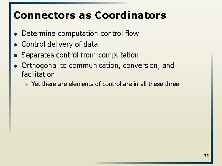 Connectors as Coordinators l l Determine computation control flow Control delivery of data Separates