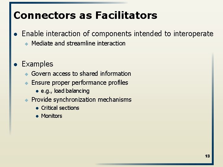 Connectors as Facilitators l Enable interaction of components intended to interoperate u l Mediate