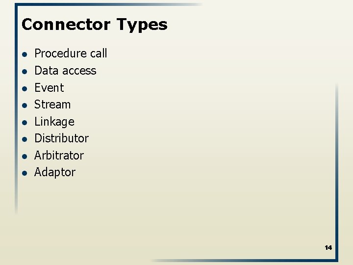 Connector Types l l l l Procedure call Data access Event Stream Linkage Distributor