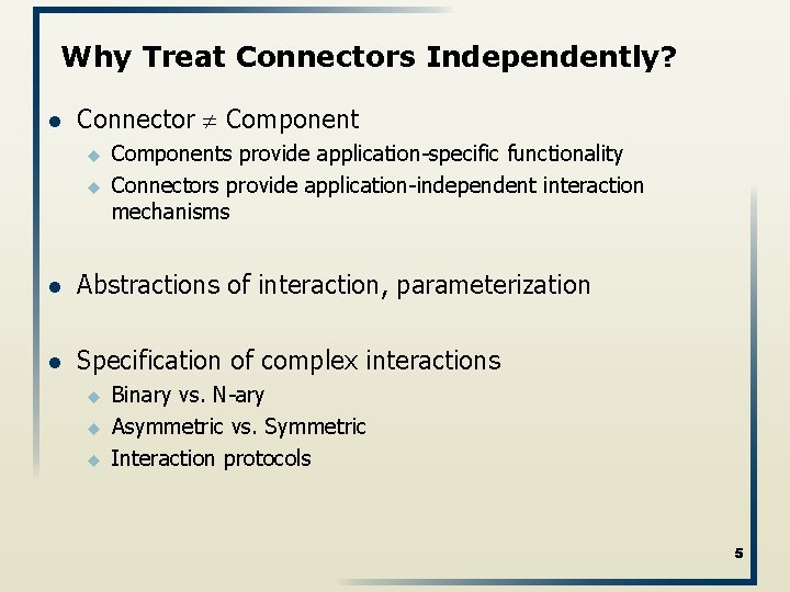 Why Treat Connectors Independently? l Connector Component u u Components provide application-specific functionality Connectors