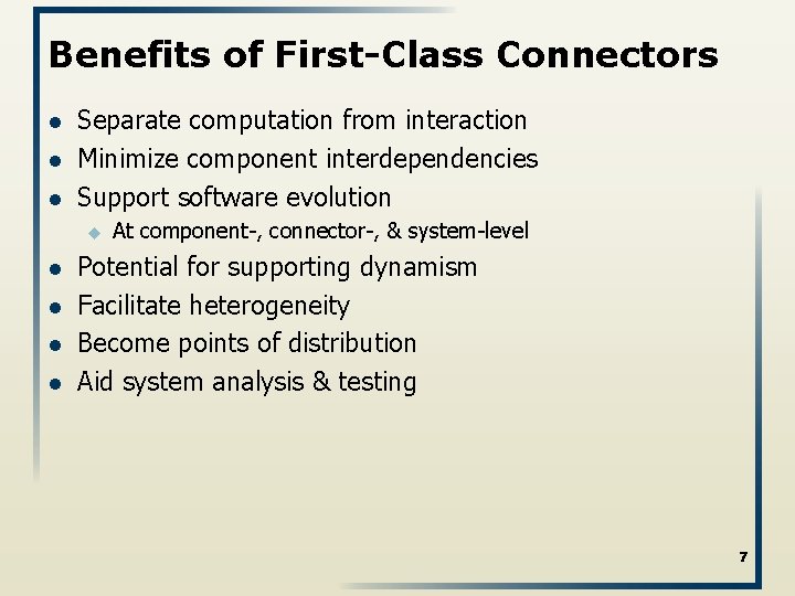 Benefits of First-Class Connectors l l l Separate computation from interaction Minimize component interdependencies