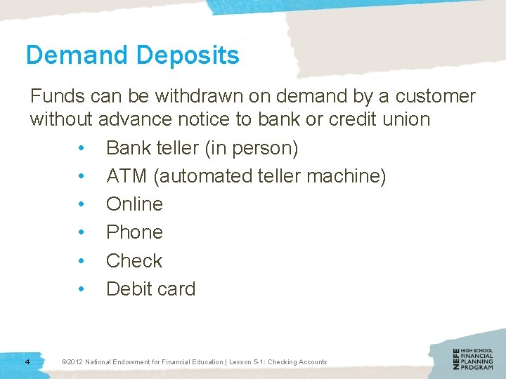 Demand Deposits Funds can be withdrawn on demand by a customer without advance notice