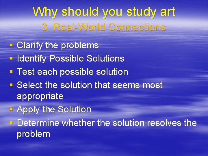 Why should you study art 3. Real-World Connections § § Clarify the problems Identify