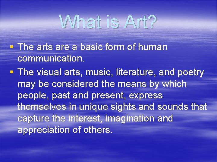 What is Art? § The arts are a basic form of human communication. §