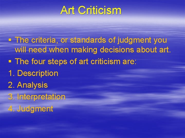 Art Criticism § The criteria, or standards of judgment you will need when making