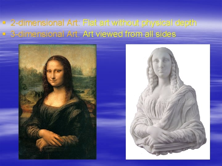 § 2 -dimensional Art: Flat art without physical depth § 3 -dimensional Art: Art