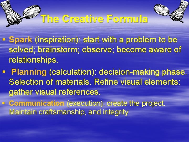 The Creative Formula § Spark (inspiration): start with a problem to be solved; brainstorm;