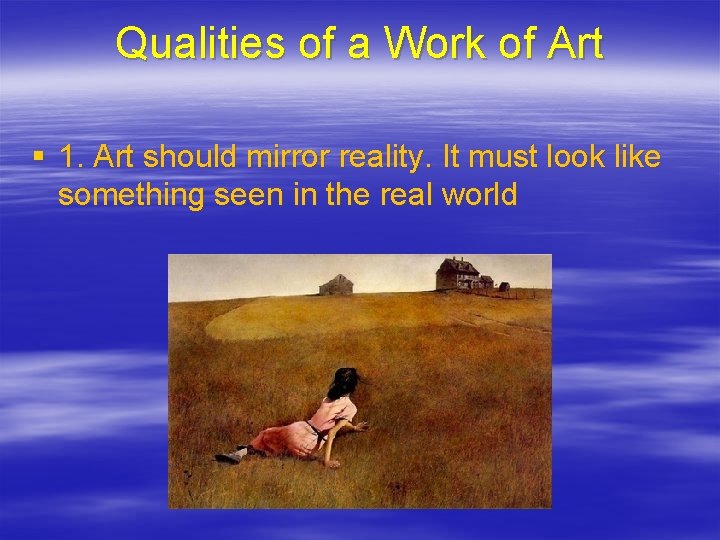 Qualities of a Work of Art § 1. Art should mirror reality. It must