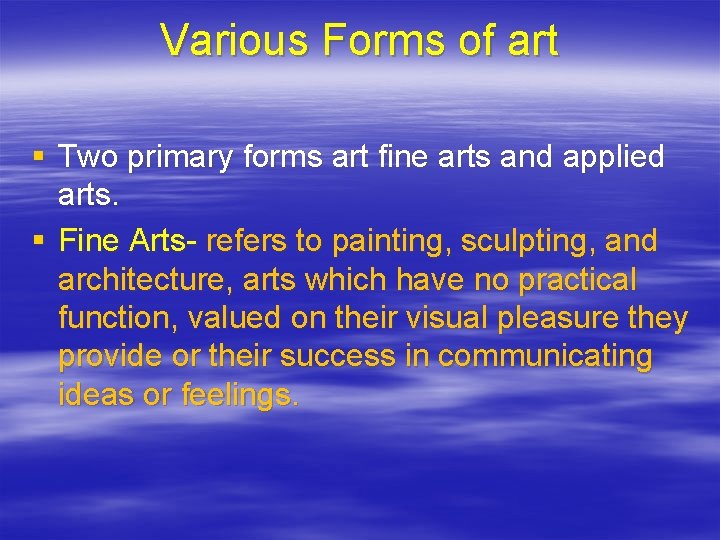 Various Forms of art § Two primary forms art fine arts and applied arts.