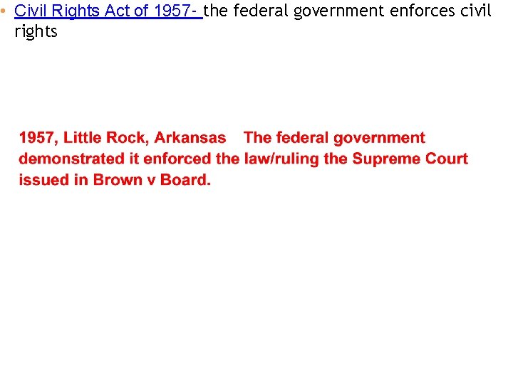  • Civil Rights Act of 1957 - the federal government enforces civil rights