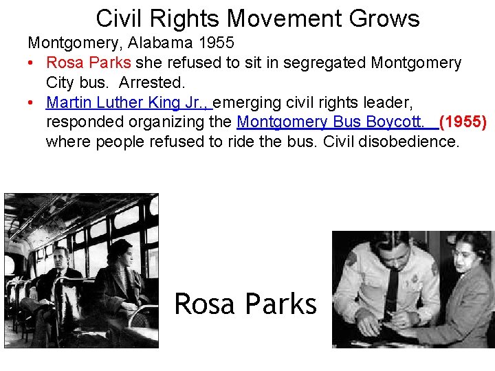 Civil Rights Movement Grows Montgomery, Alabama 1955 • Rosa Parks she refused to sit