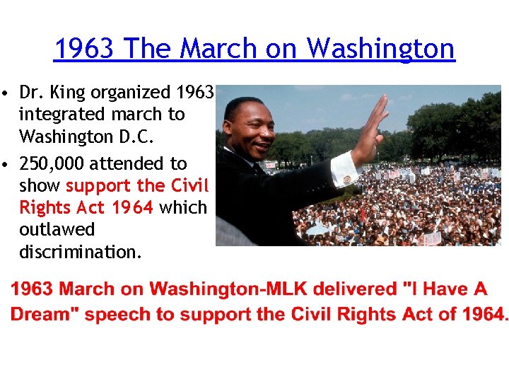 1963 The March on Washington • Dr. King organized 1963 integrated march to Washington