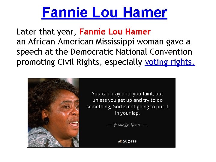 Fannie Lou Hamer Later that year, Fannie Lou Hamer an African-American Mississippi woman gave