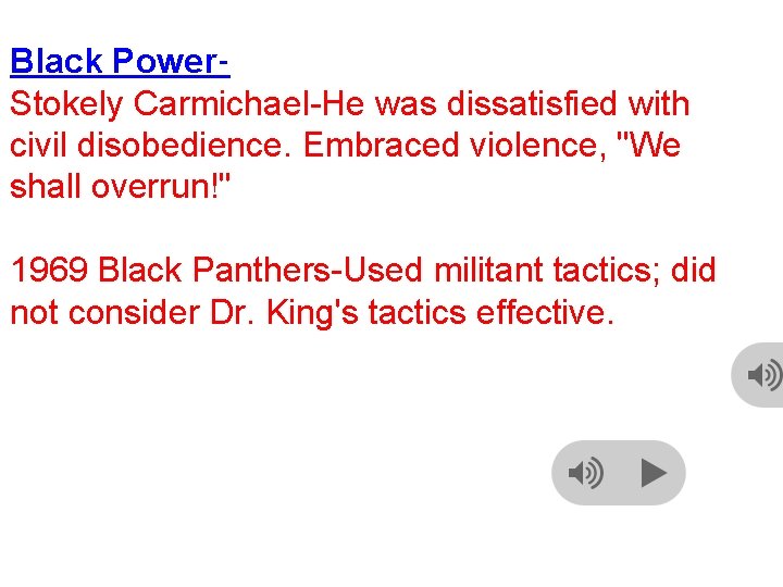 Black Power. Stokely Carmichael-He was dissatisfied with civil disobedience. Embraced violence, "We shall overrun!"