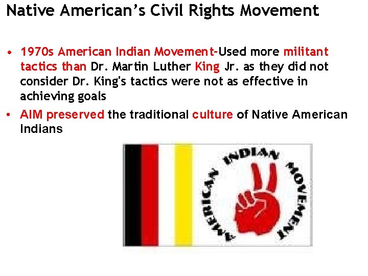 Native American’s Civil Rights Movement • 1970 s American Indian Movement-Used more militant tactics