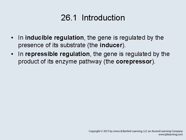 26. 1 Introduction • In inducible regulation, the gene is regulated by the presence