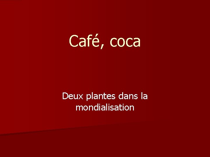 Café, coca Deux plantes dans la mondialisation Café, coca Deux plantes dans la mondialisation