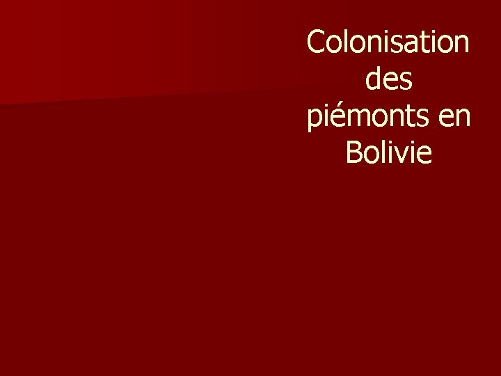 Colonisation des piémonts en Bolivie Colonisation des piémonts en Bolivie