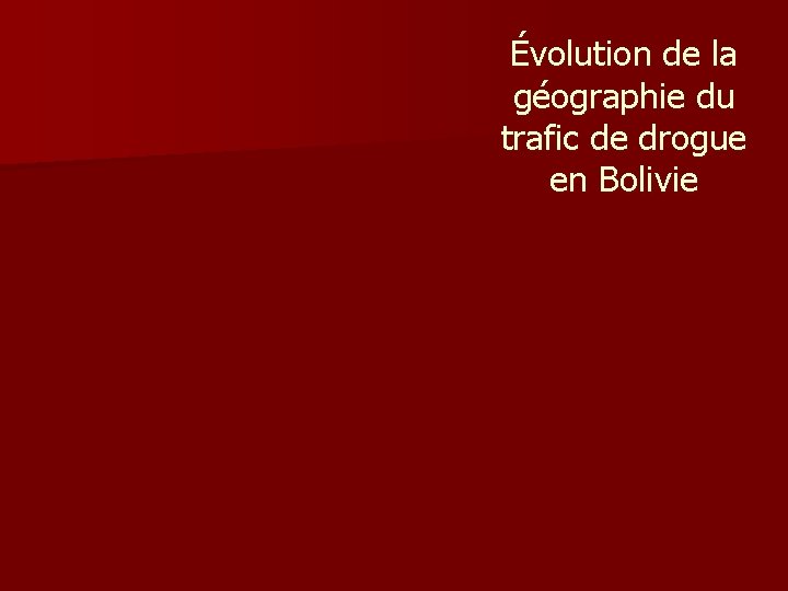 Évolution de la géographie du trafic de drogue en Bolivie Évolution de la géographie du trafic de drogue en Bolivie