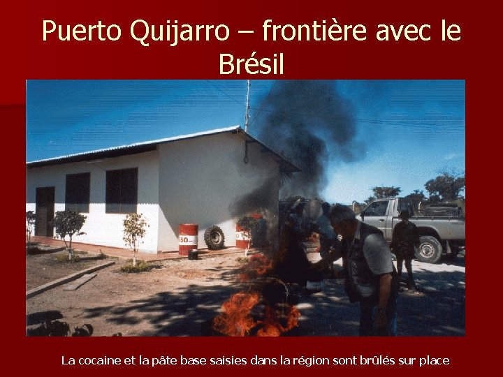 Puerto Quijarro – frontière avec le Brésil La cocaine et la pâte base saisies Puerto Quijarro – frontière avec le Brésil La cocaine et la pâte base saisies