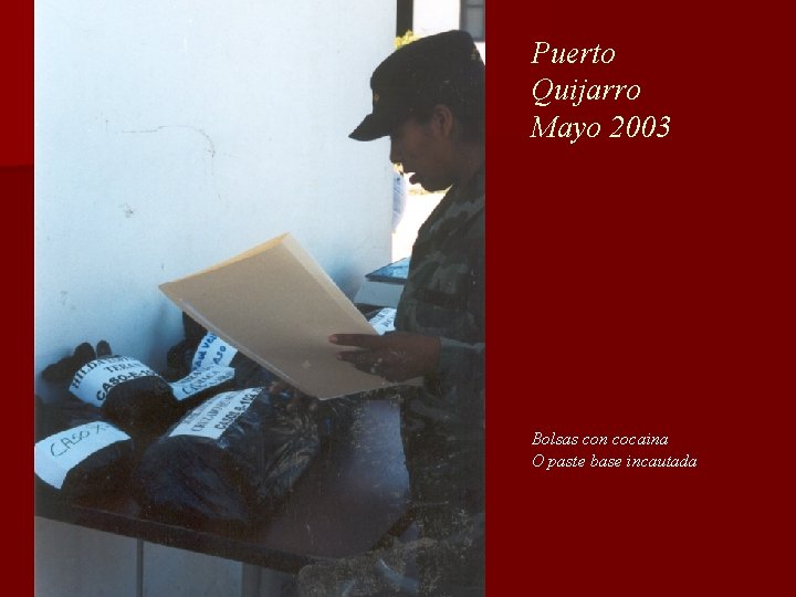 Puerto Quijarro Mayo 2003 Bolsas con cocaina O paste base incautada Puerto Quijarro Mayo 2003 Bolsas con cocaina O paste base incautada